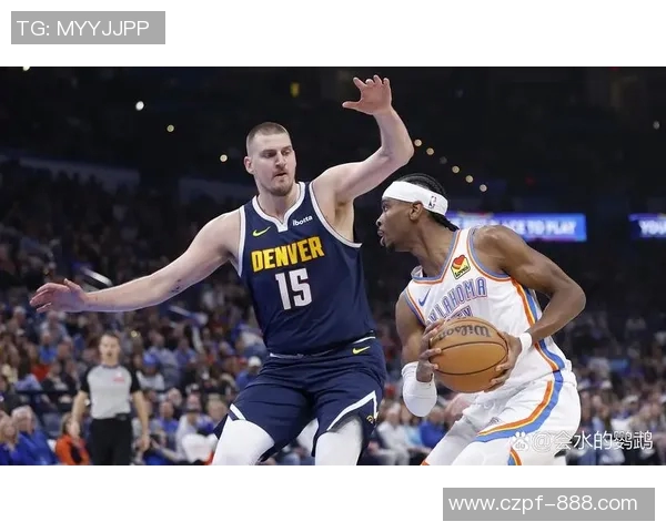 雷霆与掘金精彩对决缩短录像回顾全场亮点与关键时刻分析